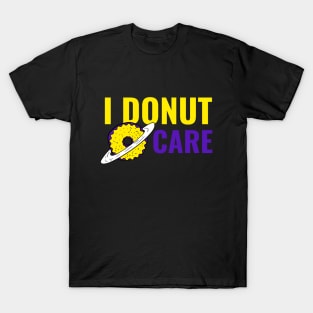 I Donut Care - Funny Donut Quote T-Shirt